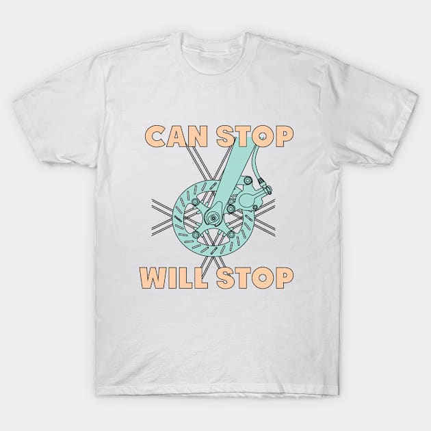 Can Stop Will Stop T-Shirt by mtabas